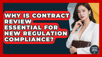 Why Is Contract Review Essential For New Regulation Compliance? - Avoiding Common Legal Mistakes