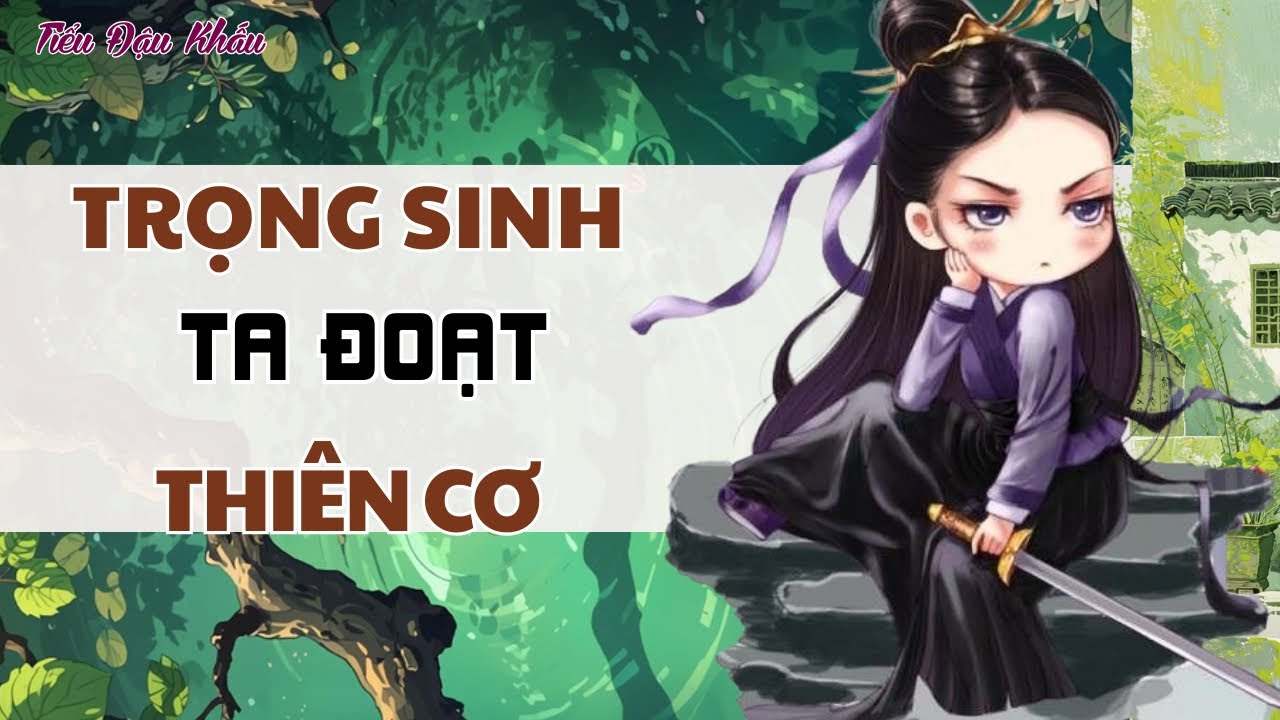 [ TRUYỆN AUDIO ] TRỌNG SINH TA ĐOẠT THIÊN CƠ