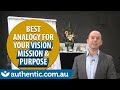The Best Analogy for Your Vision, Mission & Purpose This 2020 (And Beyond)