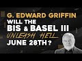 G. Edward Griffin: Will The BIS & Basel III Unleash Hell On June 28th?