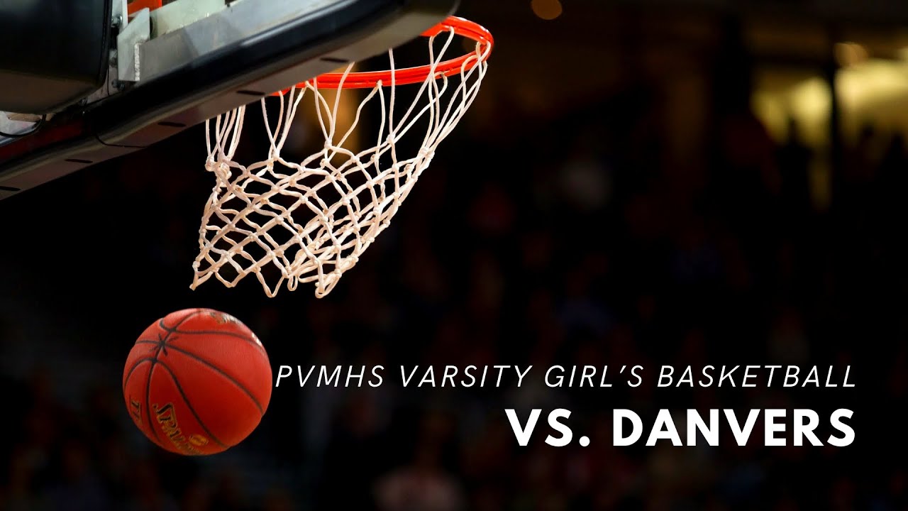 PVMHS Girls Varsity Basketball vs Danvers -  January 16th, 2026