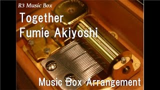 Together/Fumie Akiyoshi [Music Box] (Anime 