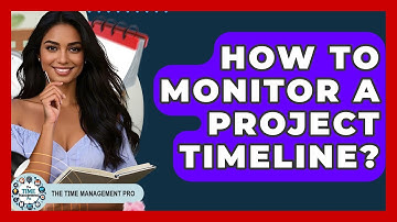 How To Monitor A Project Timeline? - The Time Management Pro