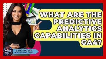 What Are The Predictive Analytics Capabilities In GA4? - Marketing and Advertising Guru
