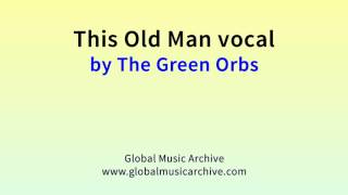This Old Man Vocal By The Green Orbs 1 Hour