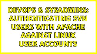 DevOps & SysAdmins: Authenticating SVN users with Apache against Linux user accounts Content