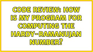 Code Review: How is my program for computing the Hardy-Ramanujan number? (2 Solutions!!)