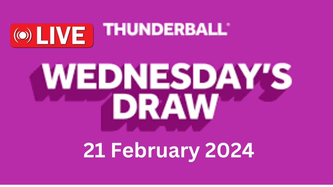 Thunderball live draw tonight Wednesday 21 Feb 2024 thunderball live
