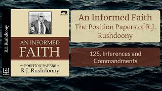 125. Inferences and Commandments - An Informed Faith - Audiobook - RJ Rushdoony
