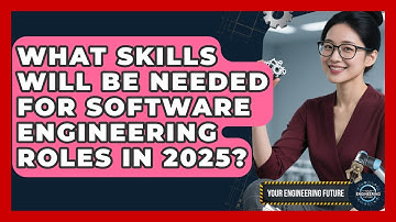 What Skills Will Be Needed for Software Engineering Roles in 2025? - Your Engineering Future