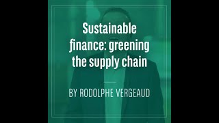 Sustainable Finance: greening the supply chain by Rodolphe Vergeaud