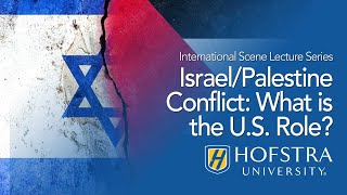 Israel/Palestine Conflict: What is the U.S. Role? | Hofstra University