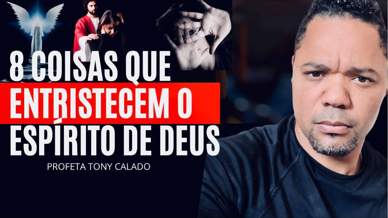 8 Coisas Que Entristecem Muito A Deus | Tony Calado