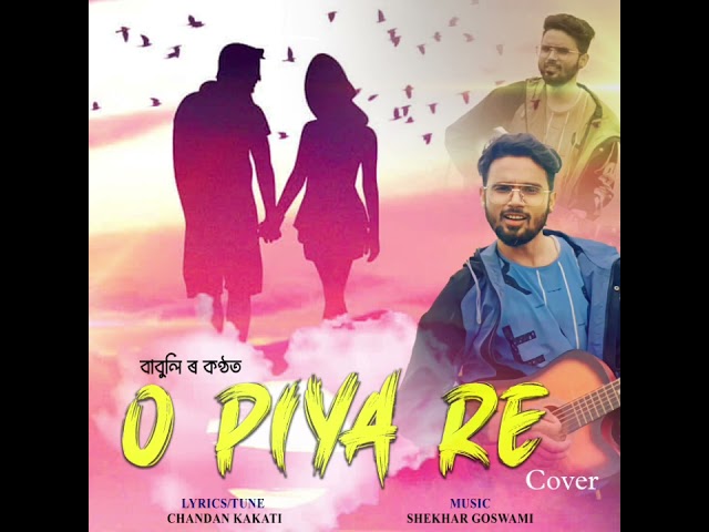 O Piya Re (Cover Version) By Babulee || Original Singer - Babu Baruah || Chandan Kakati || Shekhar class=