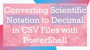 Converting Scientific Notation to Decimal in CSV Files with PowerShell