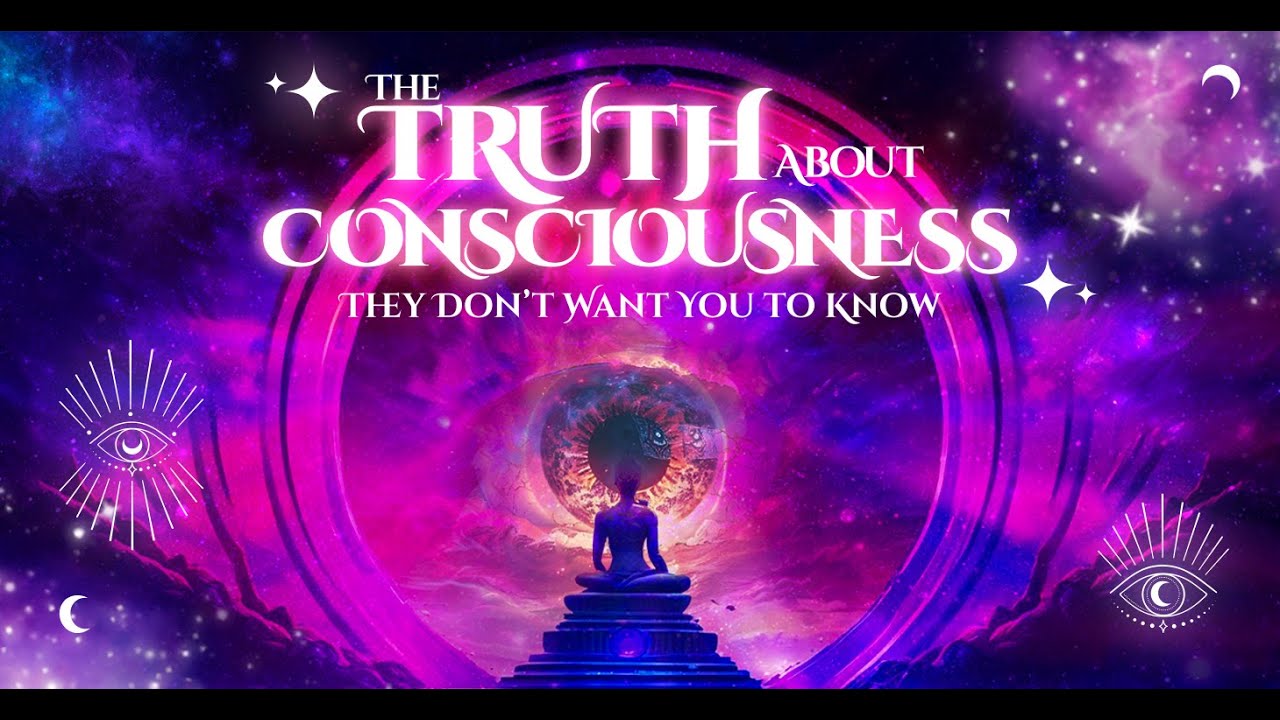 The Truth About Consciousness They Dont Want You To Know YouTube