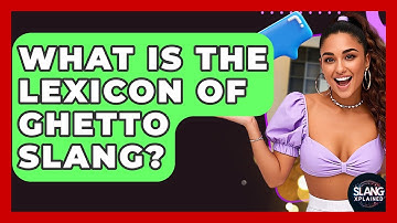 What Is The Lexicon Of Ghetto Slang? - SlangXplained