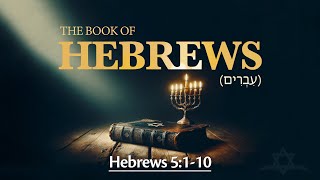 Hebrews 5:1-10 - Jesus the Messiah, a Priest After the Order of Melchisedec