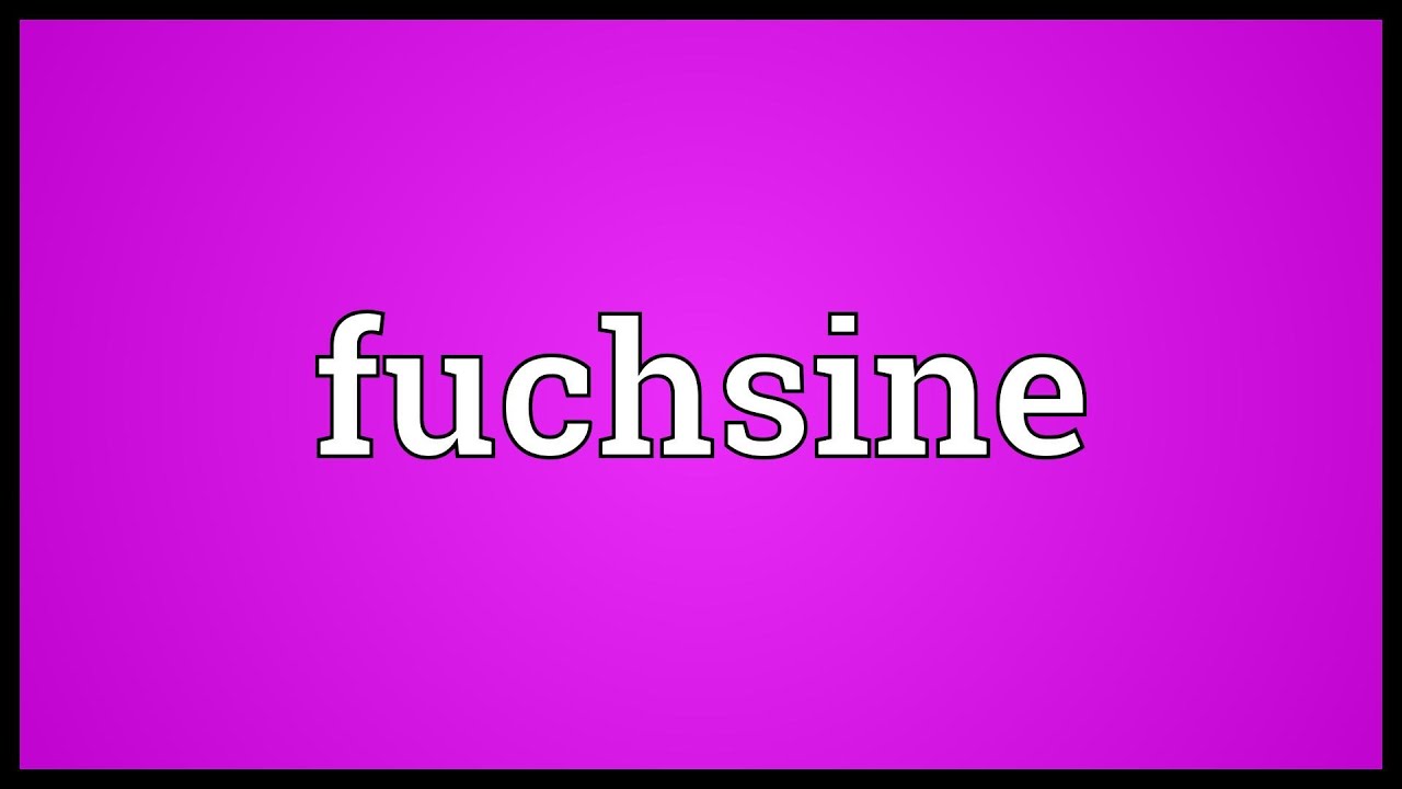 Fuchsine Meaning