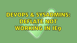 Celebrity DevOps & SysAdmins: DEFLATE not working in IE9 (3 Solutions!!) Wealth