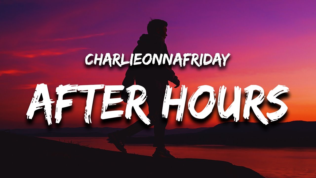 Charlieonnafriday After Hours Lyrics YouTube charlieonnafriday-after-hours-lyrics-youtube
