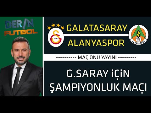 G.SARAY İÇİN ŞAMPİYONLUK MAÇI! GALATASARAY - ALANYASPOR MAÇI ÖNCESİ YAYIN!