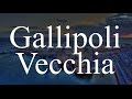 GALLIPOLI VECCHIA: La vecchia città che ti SBALORDISCE