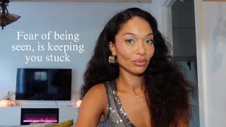 How to get over your fear of being seen and start showing up for your life!!!