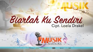 BIARLAH KU SENDIRI (KARAOKE VERSION)