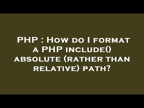 PHP : How do I format a PHP include() absolute (rather than relative) path?