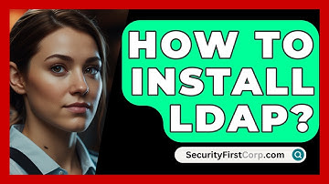 How To Install LDAP? - SecurityFirstCorp.com