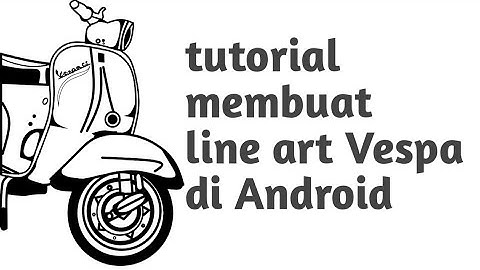 Tutorial membuat line art Vespa di android