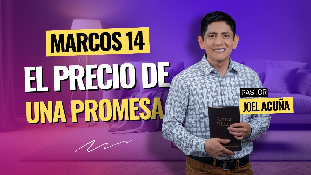 [Marcos 14] EL PRECIO DE UNA PROMESA | Pr Joel Acuña - Comentario