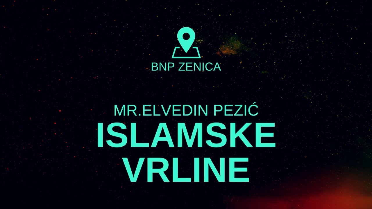 Islamske Vrline - prvi dio - mr. Elvedin Pezić BNP Zenica 29.07.2017.