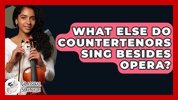 What Else Do Countertenors Sing Besides Opera? - Classical Serenade