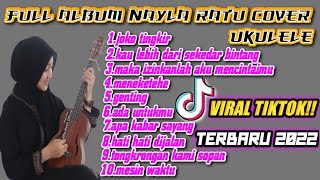 FULL ALBUM NAYLA RATU COVER UKULELE TERBARU 2022 || ALFA MUSIK  || VIRAL TIKTOK!!