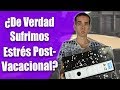 ¿De Verdad Tenemos ESTRÉS POST-VACACIONAL? | Qué Es y Cómo MEJORAR