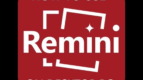 ENHANCE PHOTOGRAPHS USING REMINI ON DESKTOP PC