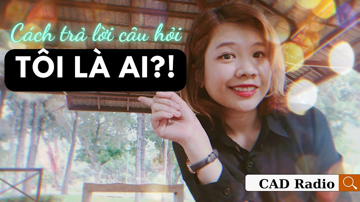 Cách trả lời câu hỏi TÔI LÀ AI?! - CAD Radio