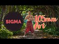 Sigma 105mm f1.4 Art | A Real World Review