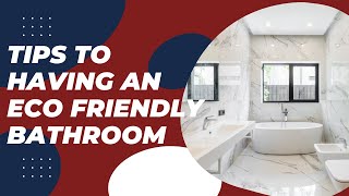 Eco friendly bathroom renovation tips