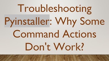 Troubleshooting Pyinstaller: Why Some Command Actions Don
