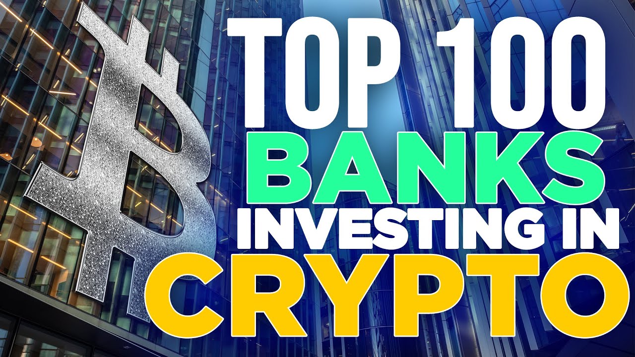 Top 100 Banks Are Investing in Crypto Projects