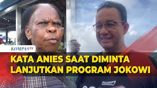 Kata Capres Anies Saat Pedagang Mama Papua Minta Lanjutkan Program Jokowi