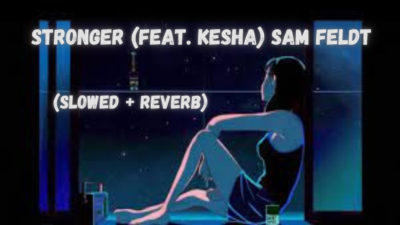 Stronger (feat. Kesha) Sam Feldt (Slowed + Reverb) | Lofi song | Music verse