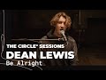 Dean Lewis - Be Alright (Live) | The Circle° Sessions