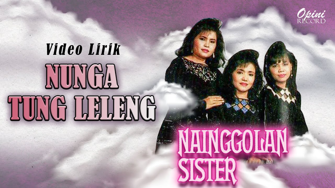 Nainggolan Sister - Nunga Tung Leleng (Video Lirik)