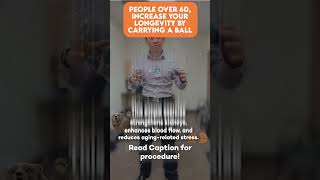 People Over 60 Increase Your Longevity By Carrying A Ball