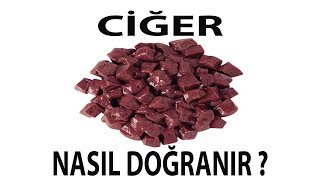 CİĞER NASIL DOĞRANIR ?