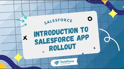21. Guide to Salesforce App Rollout | Admin Certification Preparation | Intermediate| Salesforce